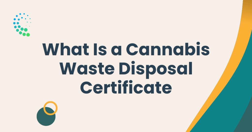 What Is a Cannabis Waste Disposal Certificate
